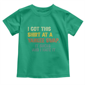 Funny I Got This Shirt At A Yankee Swap It Sucks And I Hate It Toddler T Shirt Christmas Gift Exchange TS11 Irish Green Print Your Wear