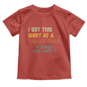 Funny I Got This Shirt At A Yankee Swap It Sucks And I Hate It Toddler T Shirt Christmas Gift Exchange TS11 Red Print Your Wear