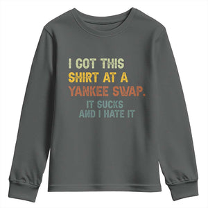 Funny I Got This Shirt At A Yankee Swap It Sucks And I Hate It Youth Sweatshirt Christmas Gift Exchange TS11 Dark Heather Print Your Wear