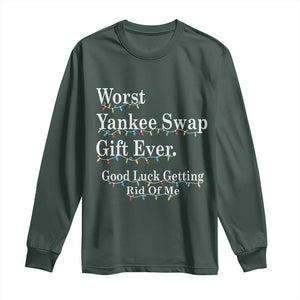 Worst Yankee Swap Gift Ever Good Luck Getting Rid Of Me Long Sleeve Shirt Christmas Gift Exchange TS11 Dark Forest Green Print Your Wear
