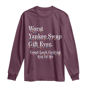 Worst Yankee Swap Gift Ever Good Luck Getting Rid Of Me Long Sleeve Shirt Christmas Gift Exchange TS11 Maroon Print Your Wear