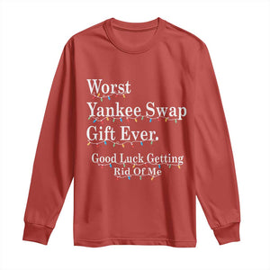 Worst Yankee Swap Gift Ever Good Luck Getting Rid Of Me Long Sleeve Shirt Christmas Gift Exchange TS11 Red Print Your Wear