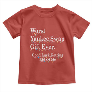 Worst Yankee Swap Gift Ever Good Luck Getting Rid Of Me Toddler T Shirt Christmas Gift Exchange TS11 Red Print Your Wear