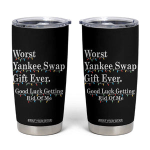 Worst Yankee Swap Gift Ever Good Luck Getting Rid Of Me Tumbler Cup Christmas Gift Exchange TS11 Black Print Your Wear
