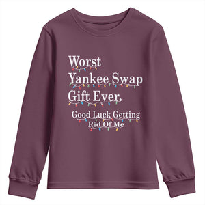 Worst Yankee Swap Gift Ever Good Luck Getting Rid Of Me Youth Sweatshirt Christmas Gift Exchange TS11 Maroon Print Your Wear