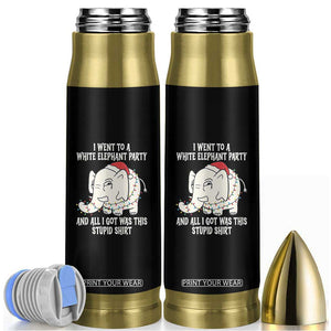 Funny I Went To A White Elephant Party And All I Got Was This Stupid Bullet Tumbler TS11 Black Print Your Wear