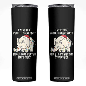 Funny I Went To A White Elephant Party And All I Got Was This Stupid Skinny Tumbler TS11 Black Print Your Wear