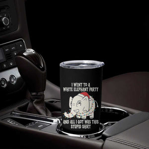 Funny I Went To A White Elephant Party And All I Got Was This Stupid Tumbler Cup TS11 Print Your Wear