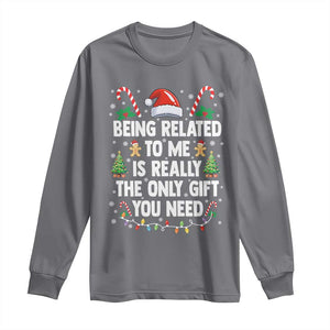 Funny Christmas Being Related To Me is Really The Only Gift You Need Long Sleeve Shirt - Print Your Wear