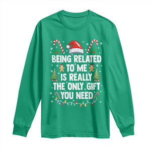 Funny Christmas Being Related To Me is Really The Only Gift You Need Long Sleeve Shirt - Print Your Wear