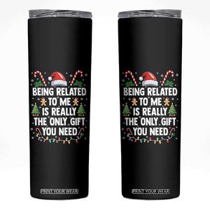 Funny Christmas Being Related To Me is Really The Only Gift You Need Skinny Tumbler TS11 Black Print Your Wear
