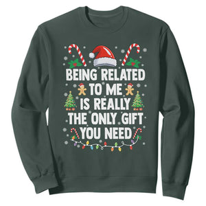 Funny Christmas Being Related To Me is Really The Only Gift You Need Sweatshirt TS11 Dark Forest Green Print Your Wear