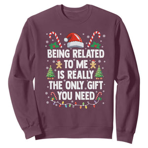 Funny Christmas Being Related To Me is Really The Only Gift You Need Sweatshirt TS11 Maroon Print Your Wear