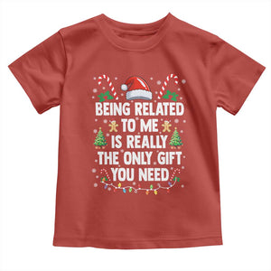 Funny Christmas Being Related To Me is Really The Only Gift You Need Toddler T Shirt TS11 Red Print Your Wear