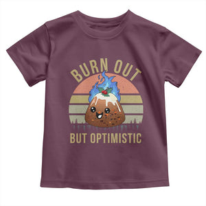 Funny Christmas Pudding Toddler T Shirt Burn Out But Optimistic Blue Flame TS11 Maroon Print Your Wear
