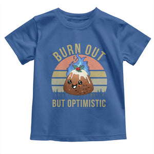 Funny Christmas Pudding Toddler T Shirt Burn Out But Optimistic Blue Flame TS11 Royal Blue Print Your Wear