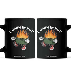 Funny Dumpster Fire Comin In Hot Coffee Mug TS11 Black Print Your Wear