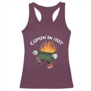 Funny Dumpster Fire Comin In Hot Racerback Tank Top TS11 Maroon Print Your Wear