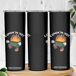 Funny Dumpster Fire Comin In Hot Skinny Tumbler TS11 Print Your Wear