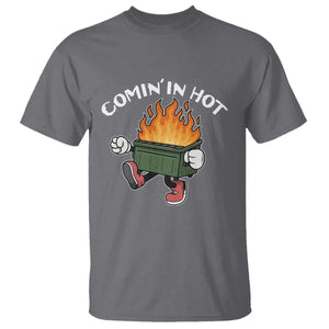Funny Dumpster Fire Comin In Hot T Shirt TS11 Charcoal Print Your Wear