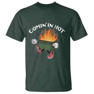 Funny Dumpster Fire Comin In Hot T Shirt TS11 Dark Forest Green Print Your Wear