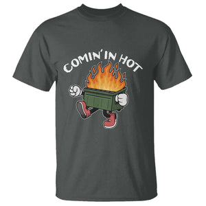 Funny Dumpster Fire Comin In Hot T Shirt TS11 Dark Heather Print Your Wear