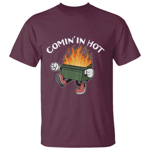 Funny Dumpster Fire Comin In Hot T Shirt TS11 Maroon Print Your Wear