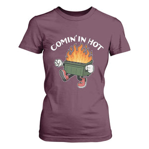 Funny Dumpster Fire Comin In Hot T Shirt For Women TS11 Maroon Print Your Wear