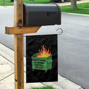 Funny Dumpster Fire Garden Flag Everything Is Under Control Or Not TS11 Print Your Wear