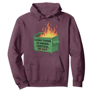 Funny Dumpster Fire Hoodie Everything Is Under Control Or Not TS11 Maroon Print Your Wear