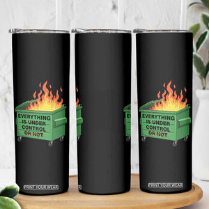 Funny Dumpster Fire Skinny Tumbler Everything Is Under Control Or Not TS11 Print Your Wear