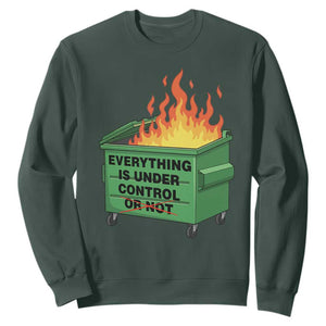 Funny Dumpster Fire Sweatshirt Everything Is Under Control Or Not TS11 Dark Forest Green Print Your Wear