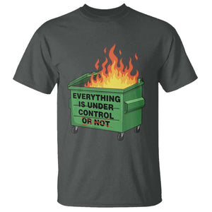 Funny Dumpster Fire T Shirt Everything Is Under Control Or Not TS11 Dark Heather Print Your Wear
