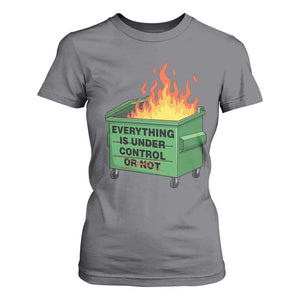 Funny Dumpster Fire T Shirt For Women Everything Is Under Control Or Not TS11 Charcoal Print Your Wear