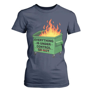 Funny Dumpster Fire T Shirt For Women Everything Is Under Control Or Not TS11 Navy Print Your Wear