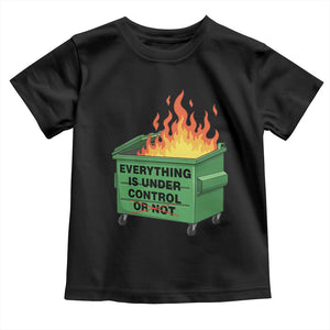 Funny Dumpster Fire Toddler T Shirt Everything Is Under Control Or Not TS11 Black Print Your Wear