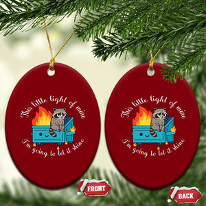 Funny Lil Dumpster Fire Racoon Ceramic Ornament This Little Light Of Mine I Am Going To Let It Shine TS11 Print Your Wear