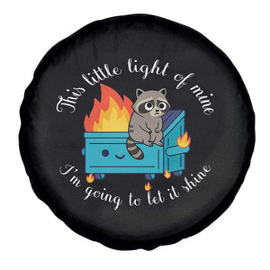 Funny Lil Dumpster Fire Racoon Spare Tire Cover This Little Light Of Mine I Am Going To Let It Shine TS11 Print Your Wear
