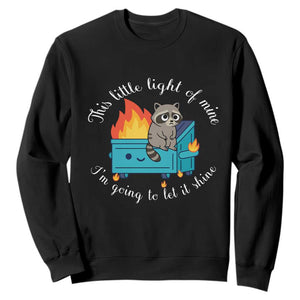 Funny Lil Dumpster Fire Racoon Sweatshirt This Little Light Of Mine I Am Going To Let It Shine TS11 Black Print Your Wear