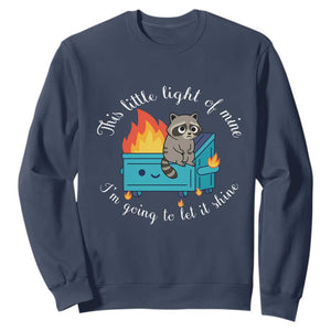 Funny Lil Dumpster Fire Racoon Sweatshirt This Little Light Of Mine I Am Going To Let It Shine TS11 Navy Print Your Wear