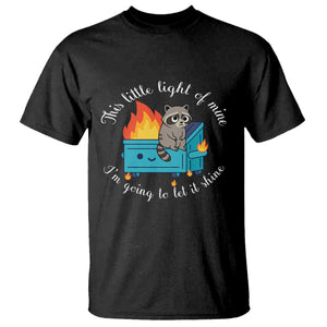 Funny Lil Dumpster Fire Racoon T Shirt This Little Light Of Mine I Am Going To Let It Shine TS11 Black Print Your Wear