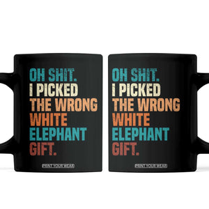 Oh Shit I Picked The Wrong White Elephant Gift Coffee Mug Funny Retro Christmas Gift Exchange TS11 Black Print Your Wear