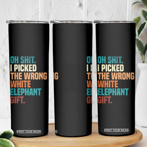 Oh Shit I Picked The Wrong White Elephant Gift Skinny Tumbler Funny Retro Christmas Gift Exchange TS11 Print Your Wear
