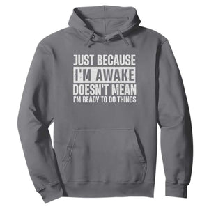 Funny Just Because I'm Awake Doesn't Mean I'm Ready To Do Things Hoodie Humor Sarcastic Vintage TS11 Charcoal Print Your Wear