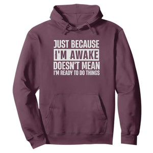 Funny Just Because I'm Awake Doesn't Mean I'm Ready To Do Things Hoodie Humor Sarcastic Vintage TS11 Maroon Print Your Wear