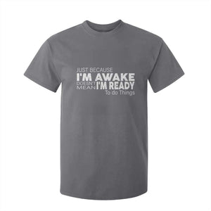 Funny Just Because I'm Awake Doesn't Mean I'm Ready To Do Things T Shirt For Kid Humor Sarcastic TS11 Charcoal Print Your Wear
