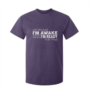 Funny Just Because I'm Awake Doesn't Mean I'm Ready To Do Things T Shirt For Kid Humor Sarcastic TS11 Purple Print Your Wear