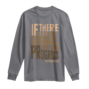 Frederick Douglass Quotes Long Sleeve Shirt If There Is No Truggle There Is No Progress Black History Month TS11 Charcoal Print Your Wear