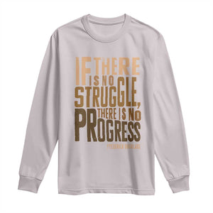 Frederick Douglass Quotes Long Sleeve Shirt If There Is No Truggle There Is No Progress Black History Month TS11 Ice Gray Print Your Wear