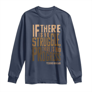 Frederick Douglass Quotes Long Sleeve Shirt If There Is No Truggle There Is No Progress Black History Month TS11 Navy Print Your Wear